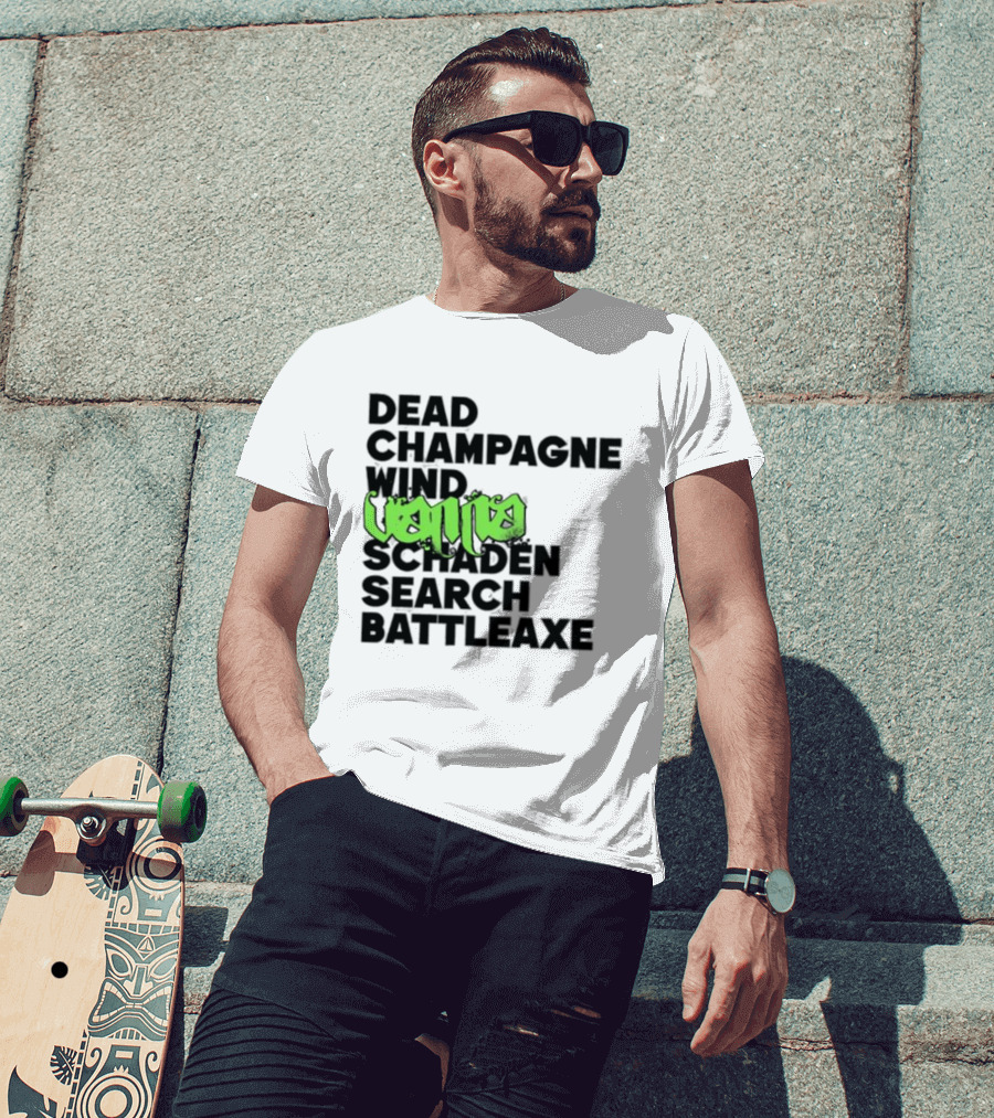Dead Champagne Wind Vanna Schaden Search Battleaxe T-Shirt
