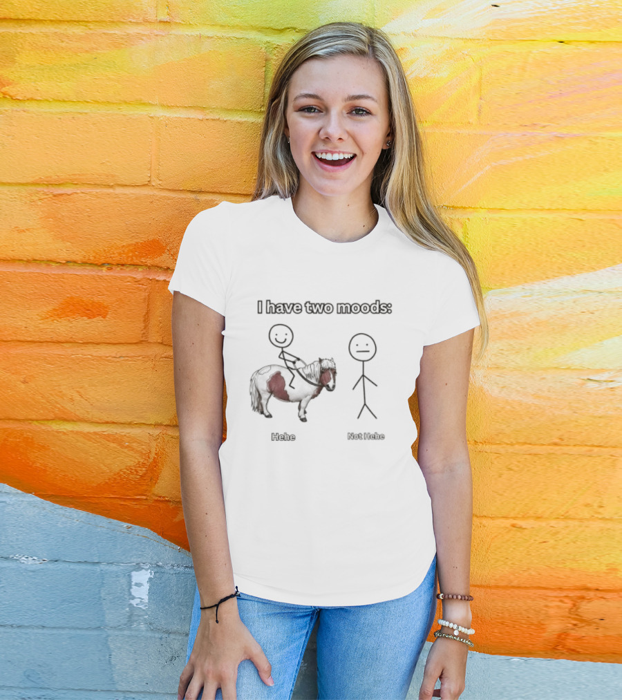 I Have Two Moods Hehe Not Hehe Stick Figure Pony Riding T-Shirt