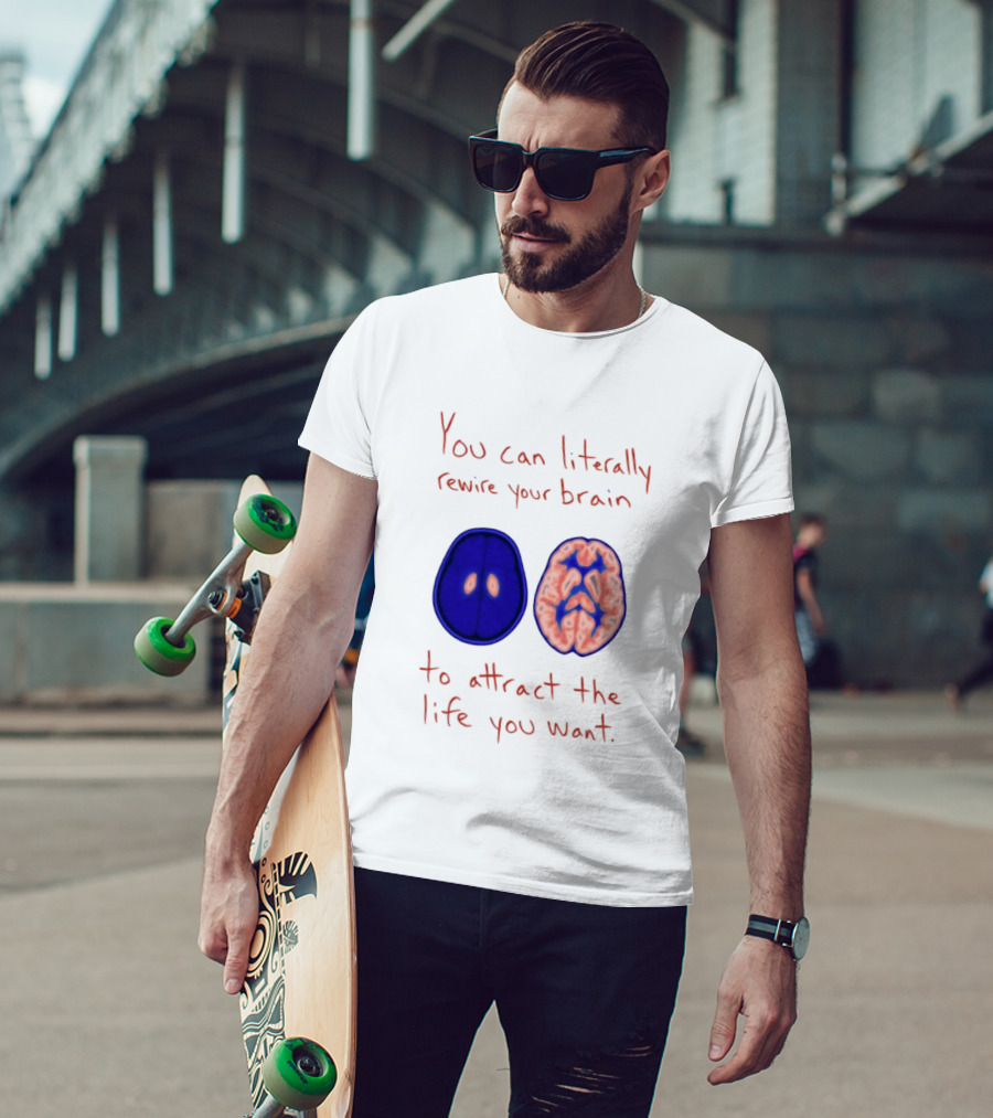 You Can Literally Rewire Your Brain To Attract The Life You Want With Illustrated Brain T-Shirt