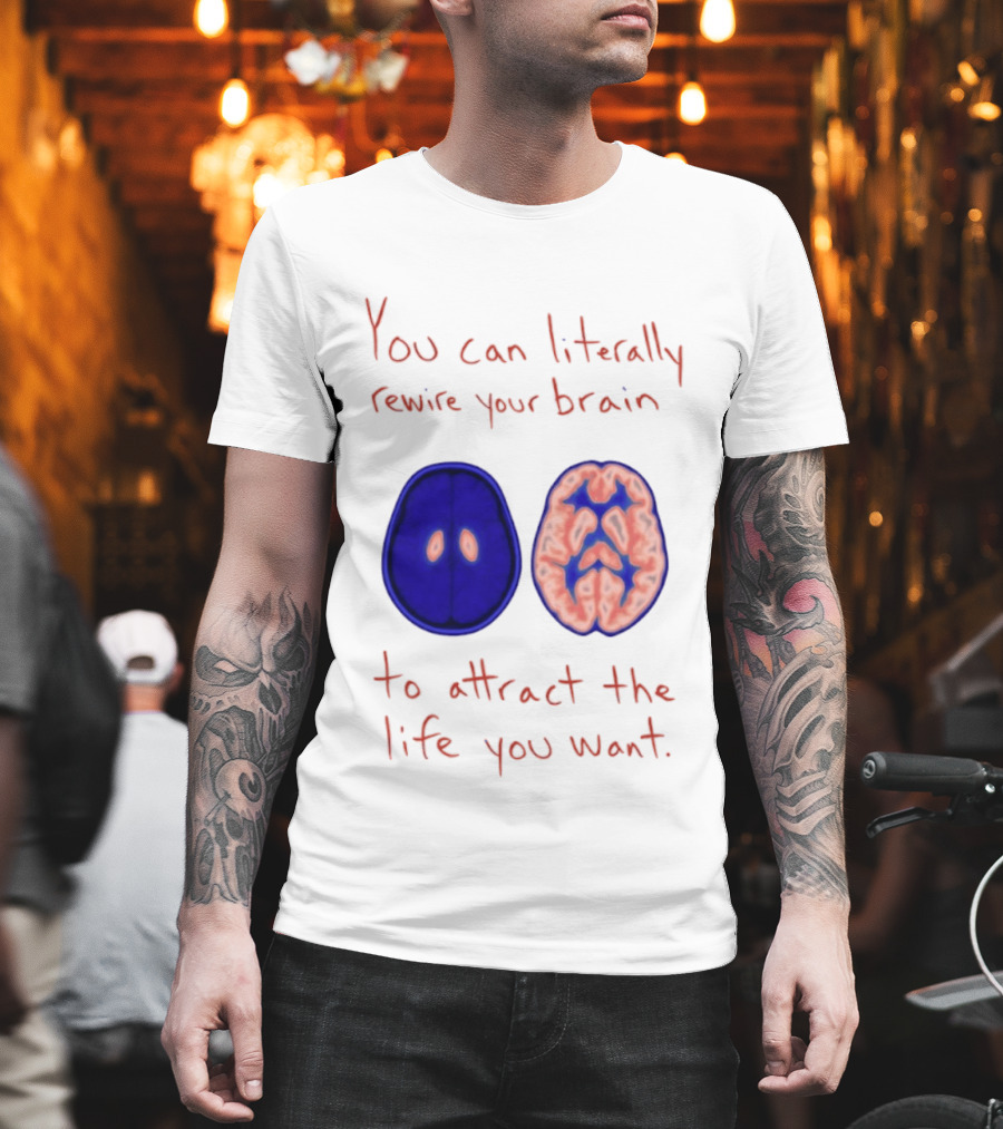 You Can Literally Rewire Your Brain To Attract The Life You Want With Illustrated Brain T-Shirt