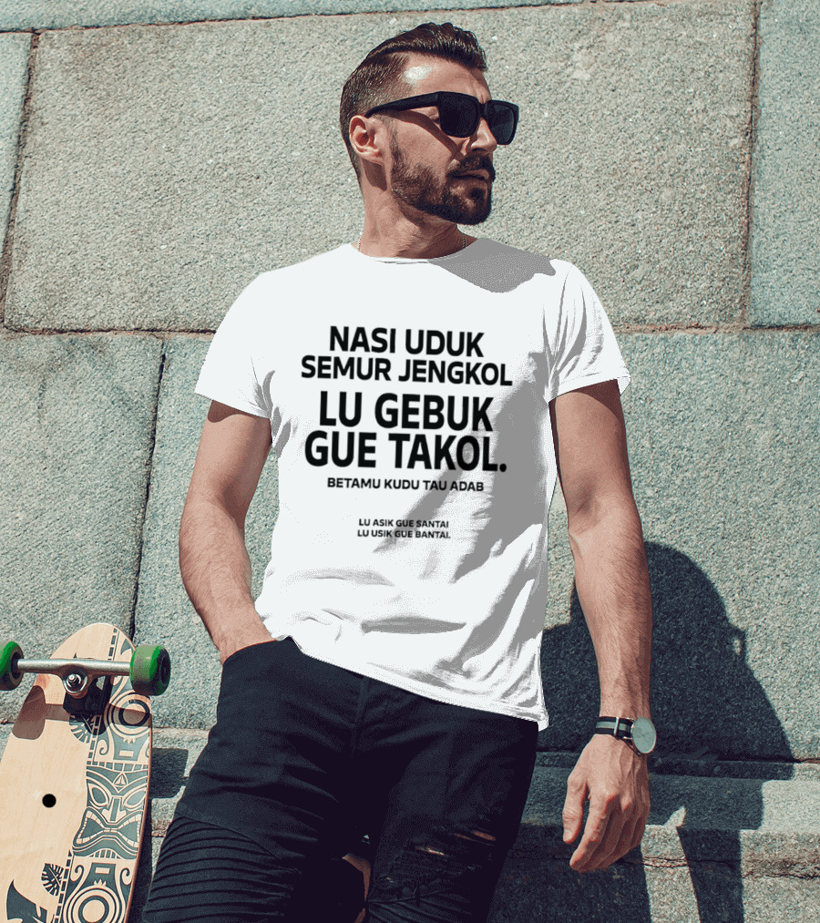 Nasi Uduk Semur Jengkol Lu Gebuk Gue Takol Betamu Kudu Tau Adab Lu Asik Gue Santai Lu Usik Gue Bantal T-Shirt