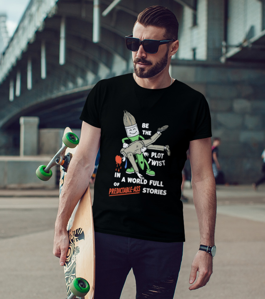 Be The Plot Twist In A World Full Of Predictable Ass Stories Brush And Artist T-Shirt