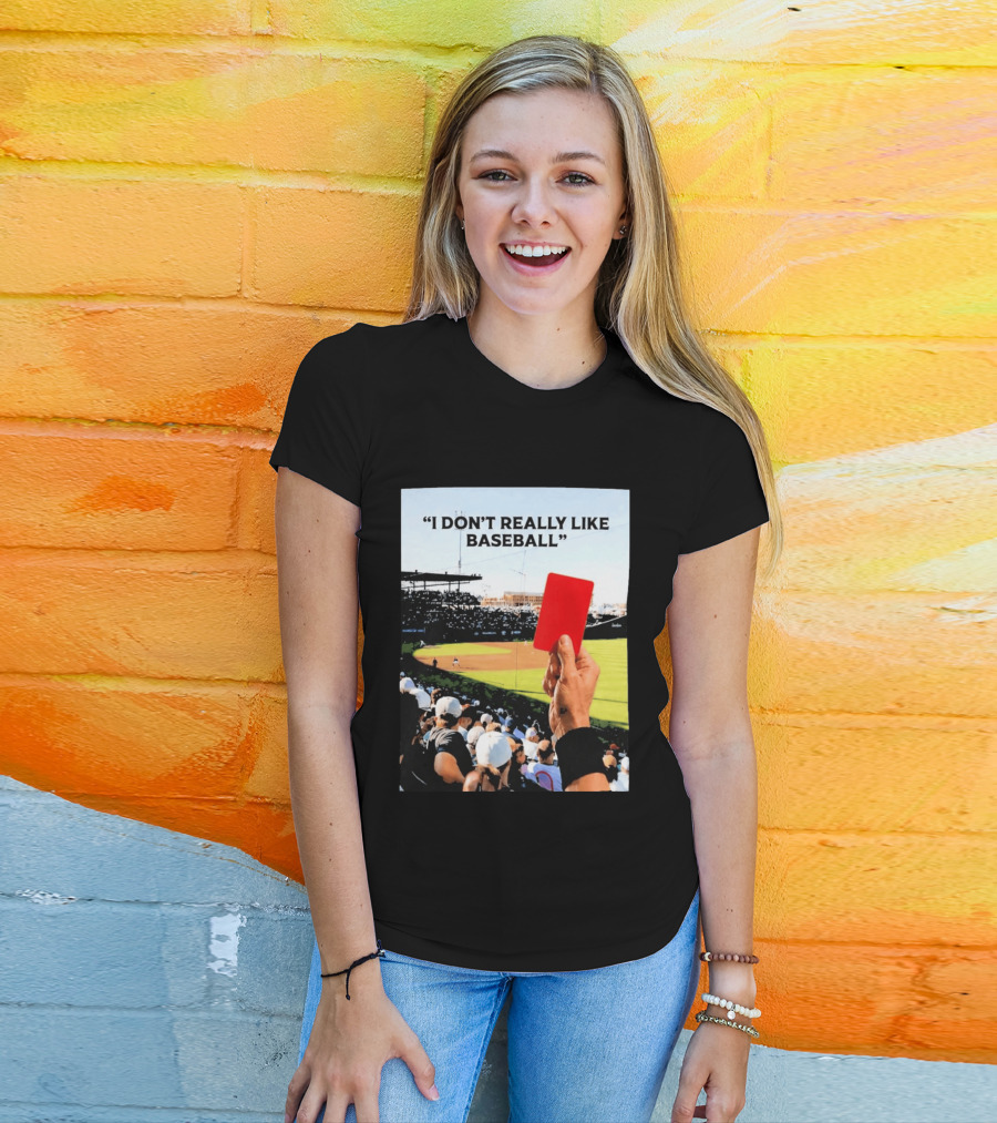 I Don't Really Like Baseball Red Card Baseball Field Crowd T-Shirt