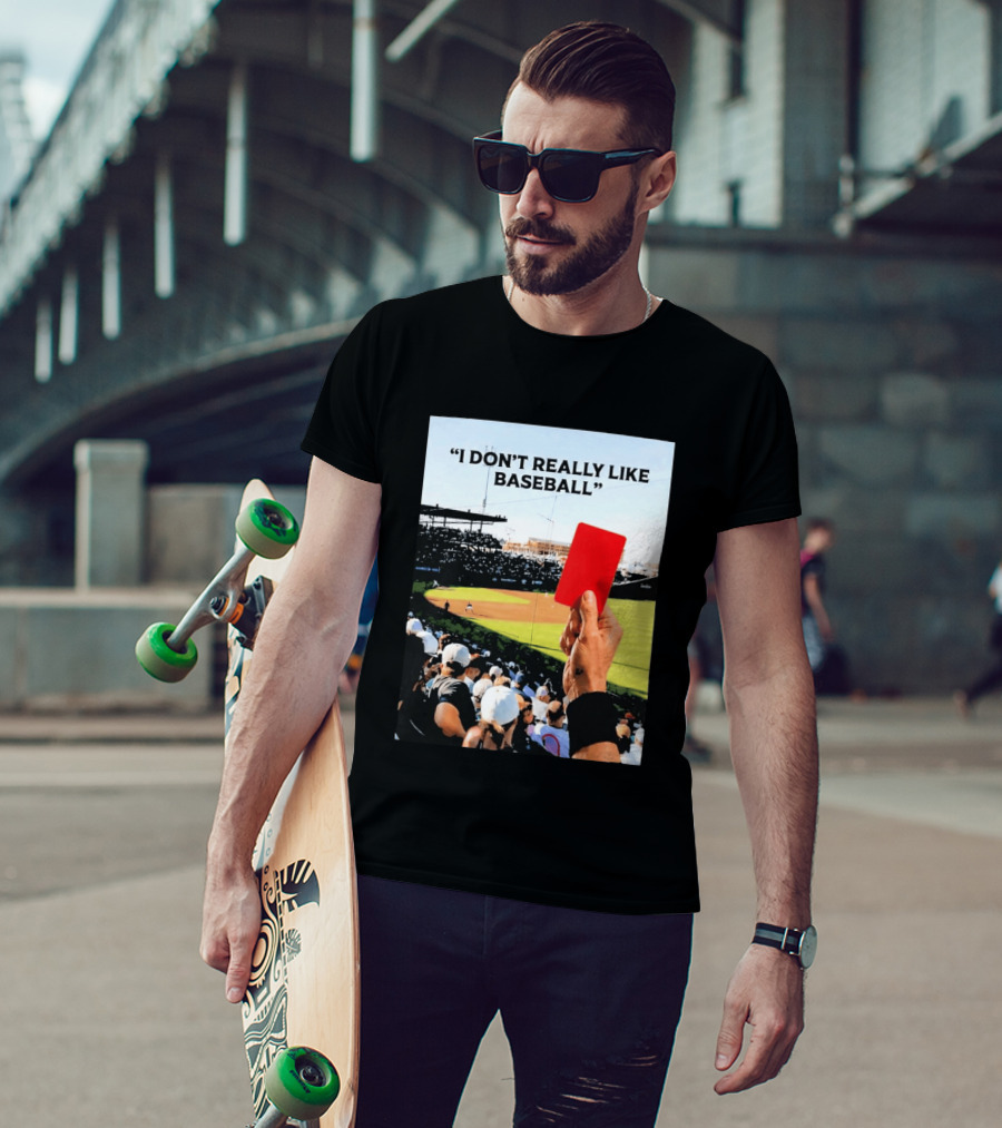 I Don't Really Like Baseball Red Card Baseball Field Crowd T-Shirt