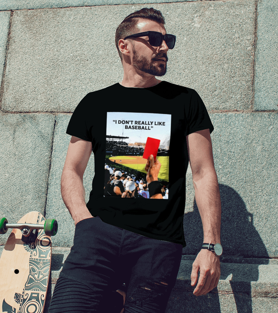 I Don't Really Like Baseball Red Card Baseball Field Crowd T-Shirt