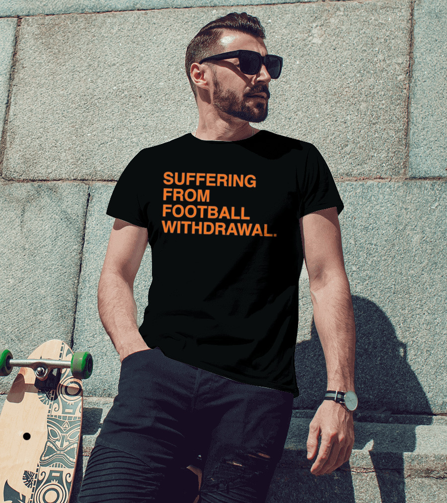 Suffering From Football Withdrawal T-Shirt