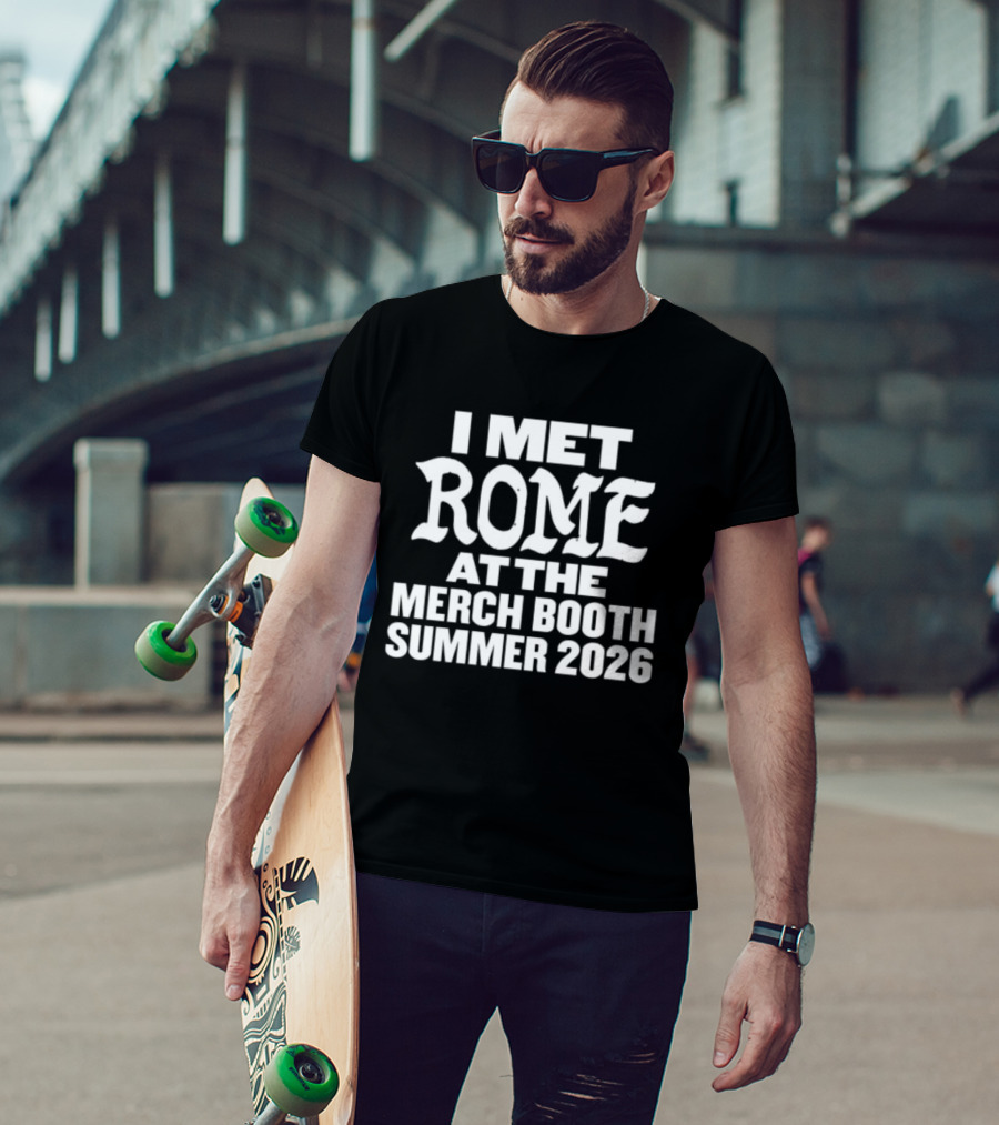 I Met Rome At The Merch Booth Summer 2026 Event Experience T-Shirt