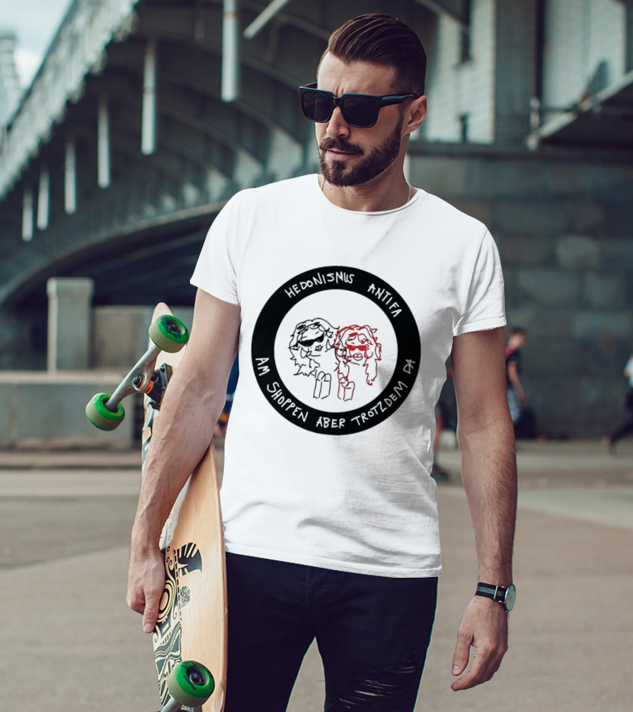 Hedonismus Antifa Am Shoppen Aber Trotzdem Da Fun T-Shirt