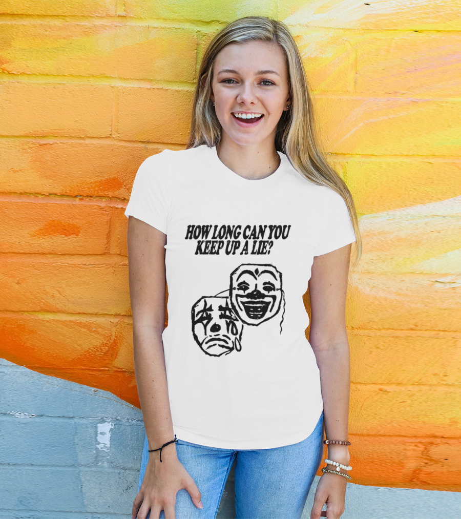 How Long Can You Keep Up A Lie Clown Masks And Sad Face T-Shirt