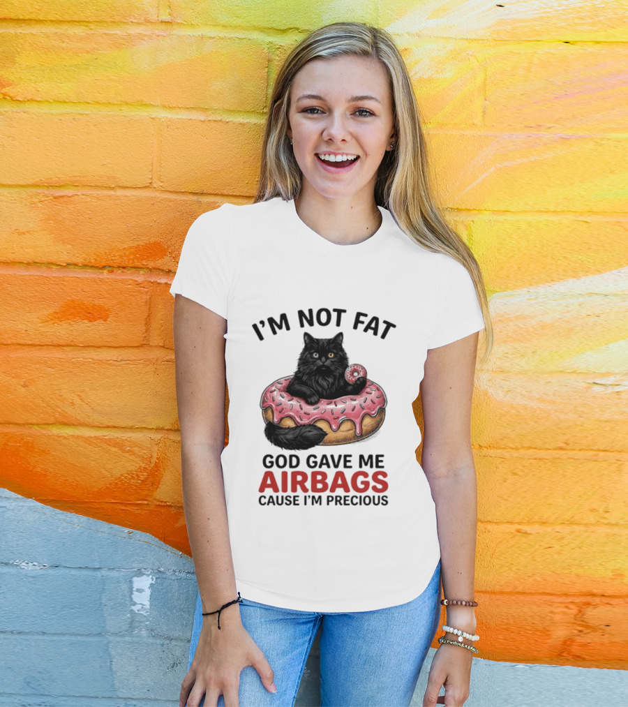 I'm Not Fat God Gave Me Airbags Cause I'm Precious Cat Donut T-Shirt