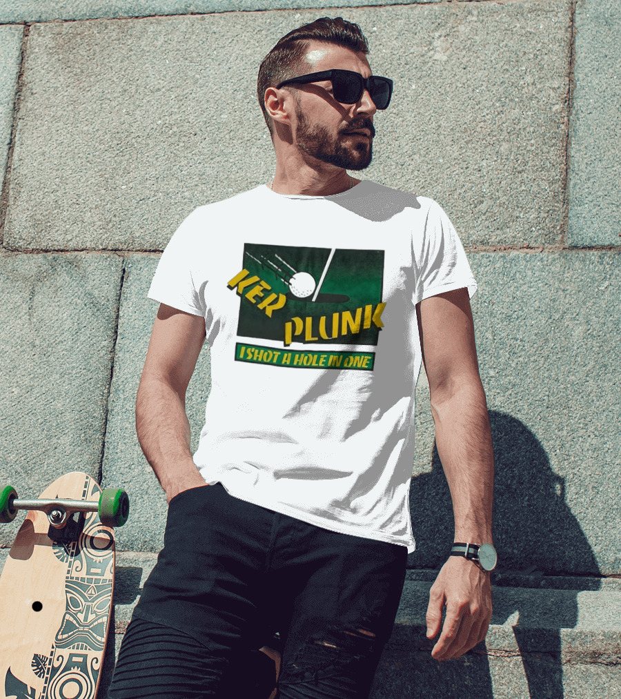 Ker Plunk I Shot A Hole In One Golf Humor T-Shirt