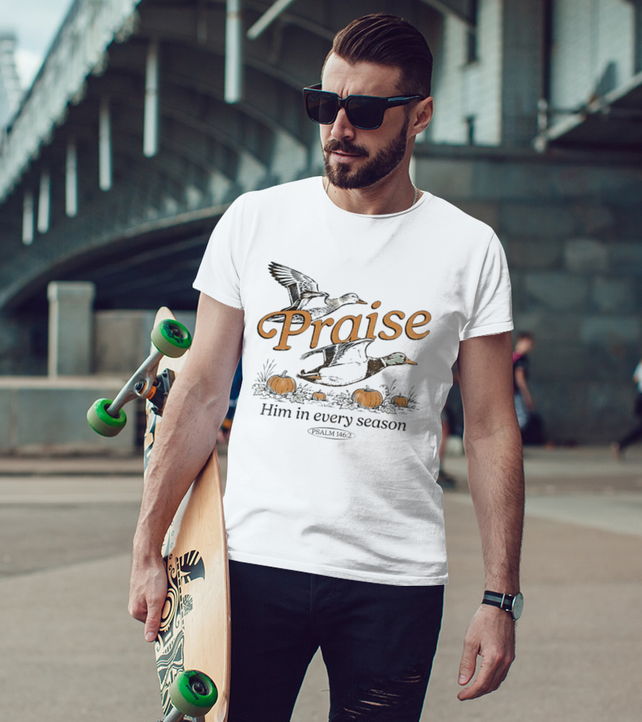 Praise Him In Every Season Psalm 146 2 With Ducks And Pumpkins T-Shirt