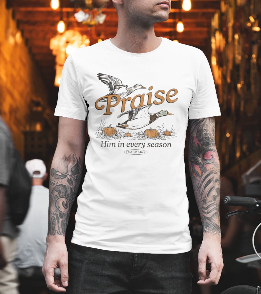 Praise Him In Every Season Psalm 146 2 With Ducks And Pumpkins T-Shirt