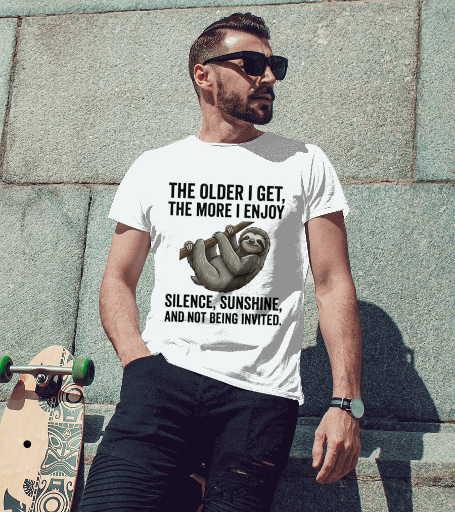 The Older I Get The More I Enjoy Silence Sunshine And Not Being Invited Sloth Hanging On A Branch T-Shirt
