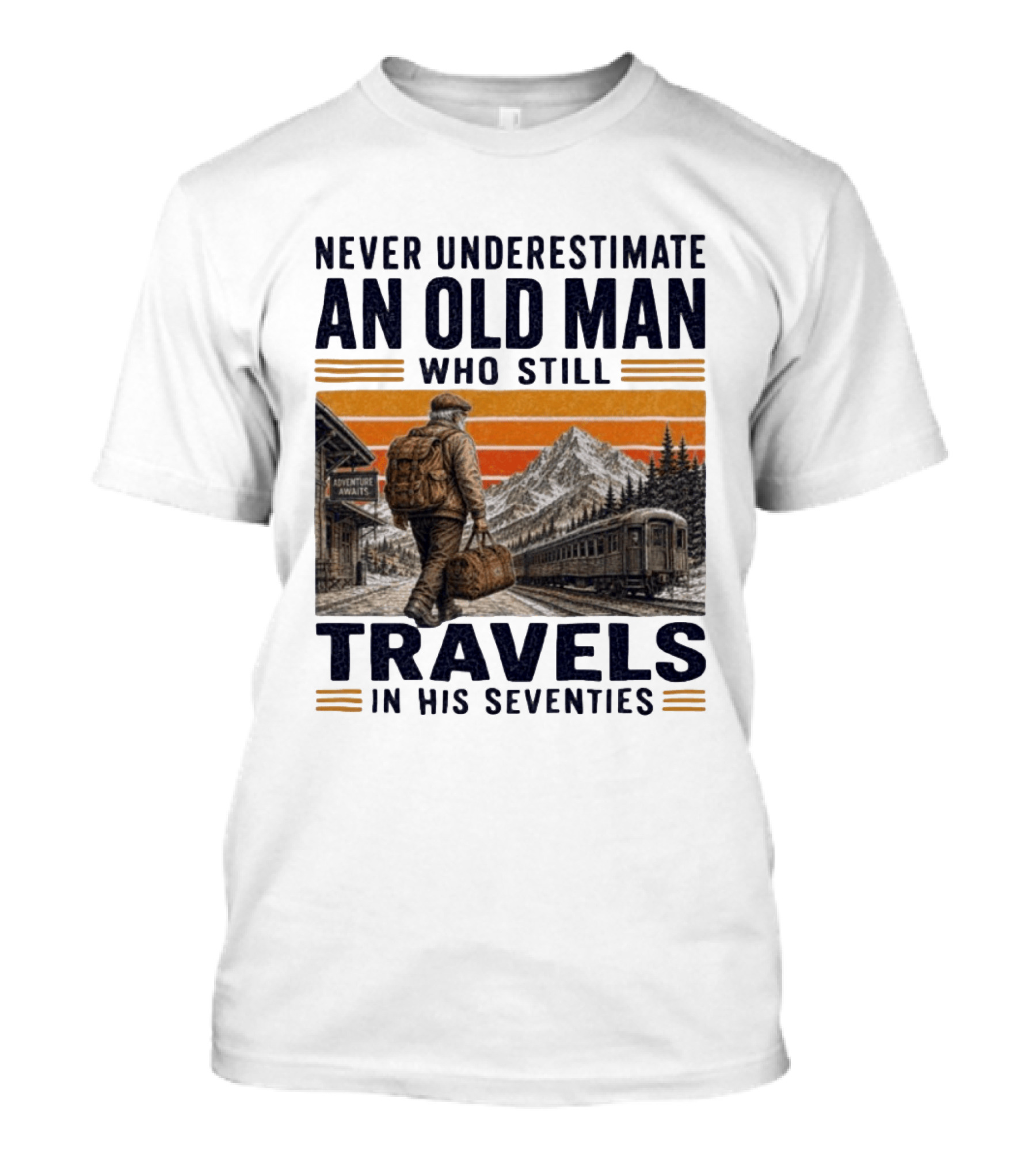Never Underestimate An Old Man Adventure Awaits Travels In His Seventies T-Shirt