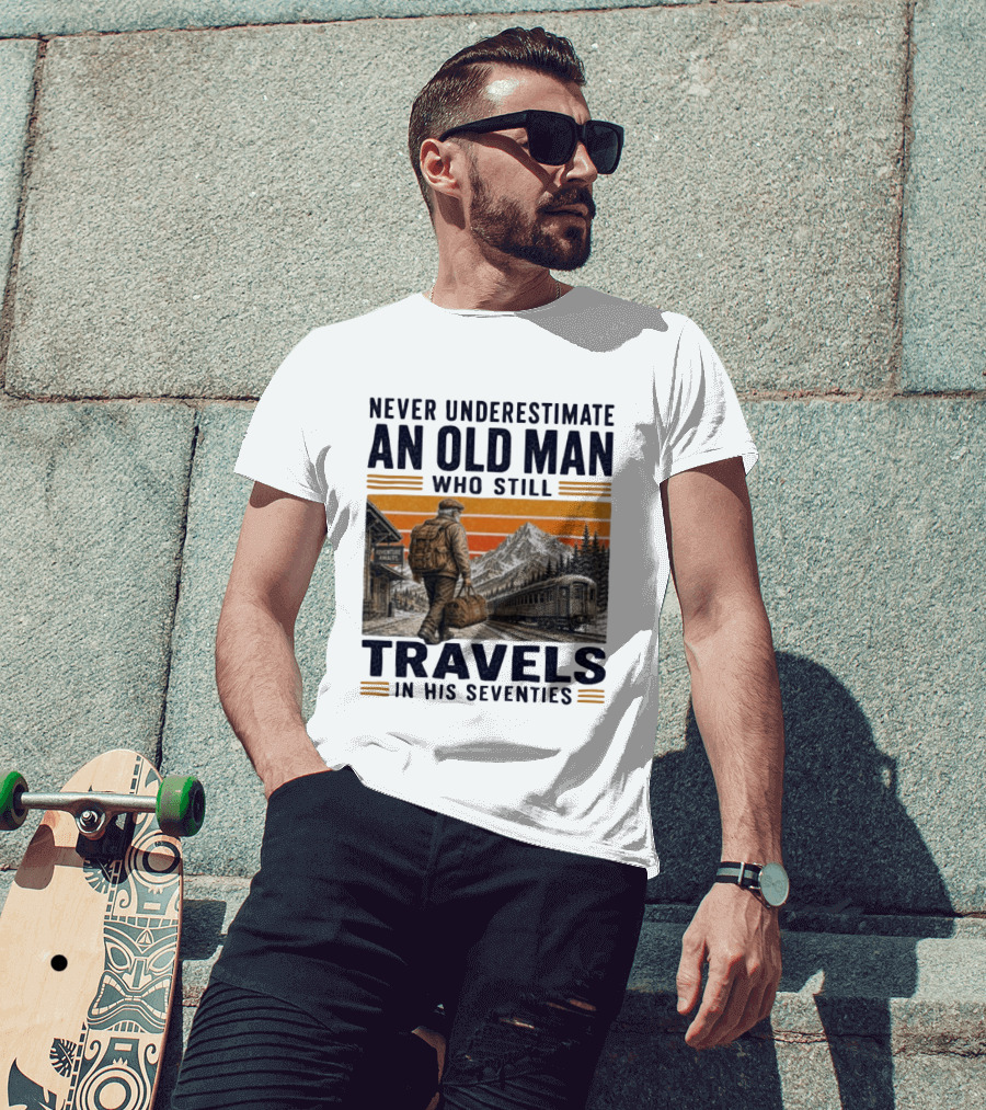 Never Underestimate An Old Man Adventure Awaits Travels In His Seventies T-Shirt
