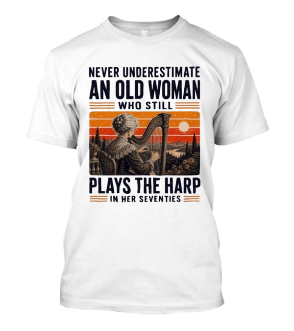 Never Underestimate An Old Woman Who Still Plays The Harp In Her Seventies Vintage Sunset T-Shirt