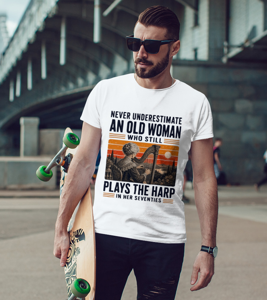 Never Underestimate An Old Woman Who Still Plays The Harp In Her Seventies Vintage Sunset T-Shirt