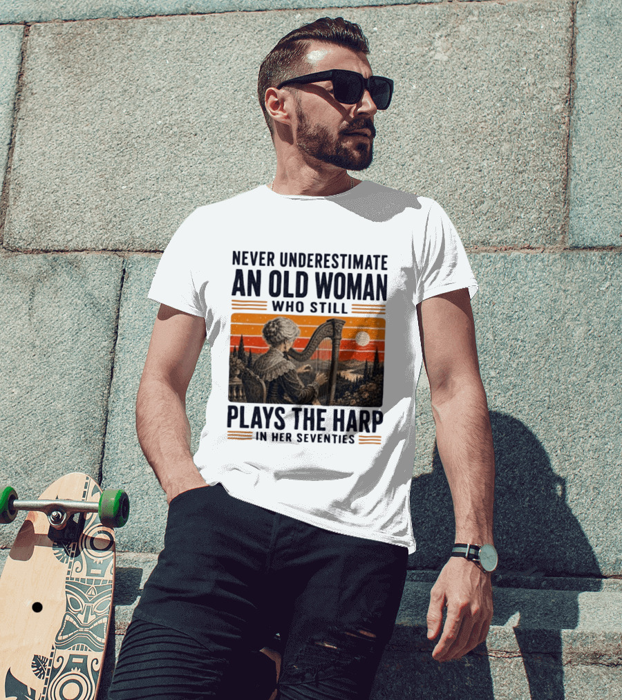 Never Underestimate An Old Woman Who Still Plays The Harp In Her Seventies Vintage Sunset T-Shirt