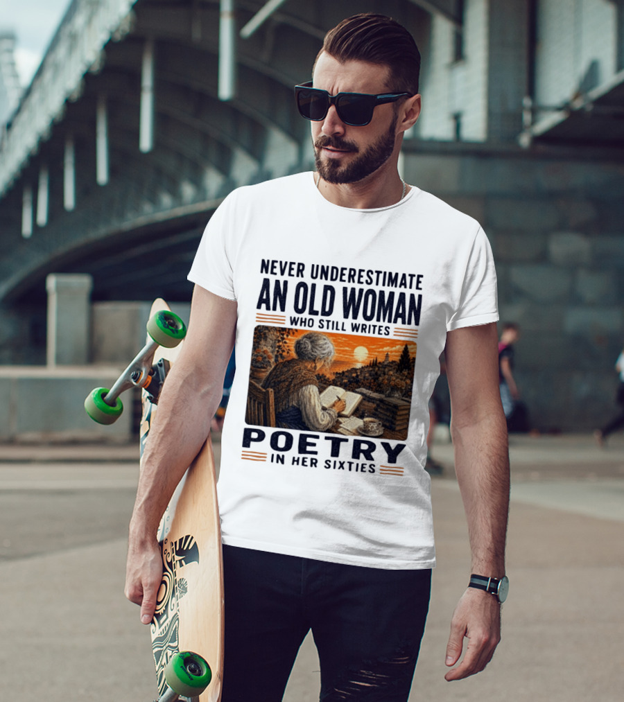 Never Underestimate An Old Woman Who Still Writes Poetry In Her Sixties Scenic Sunset Writing T-Shirt