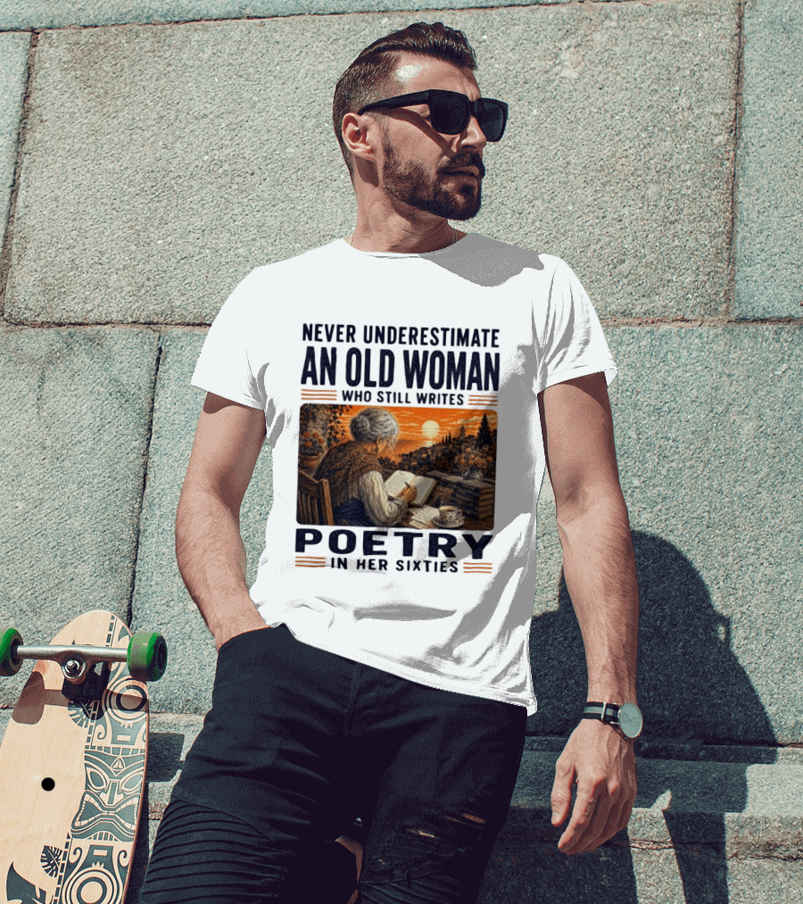 Never Underestimate An Old Woman Who Still Writes Poetry In Her Sixties Scenic Sunset Writing T-Shirt