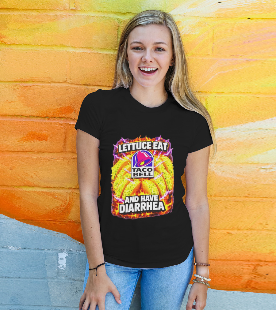 Lettuce Eat Taco Bell And Have Diarrhea T-Shirt