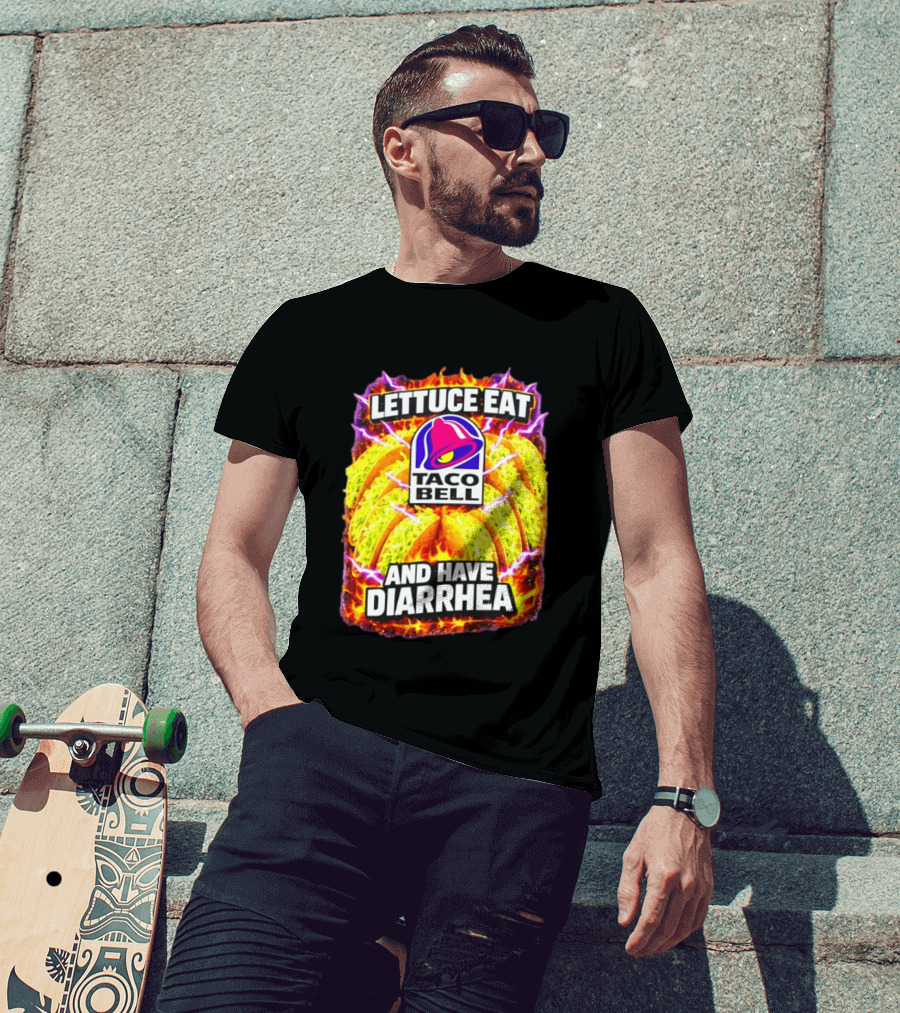 Lettuce Eat Taco Bell And Have Diarrhea T-Shirt