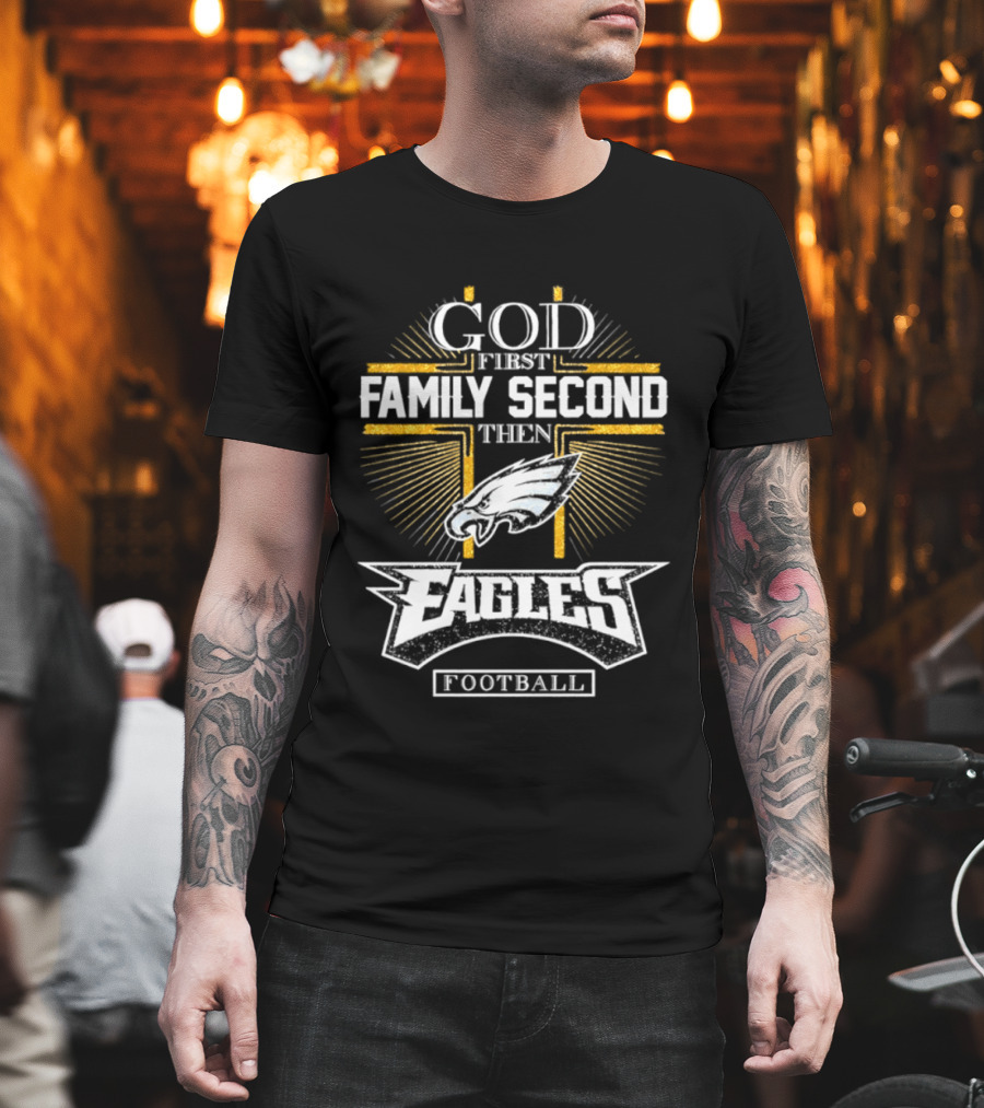 God First Family Second Then Eagles Football Cross T-Shirt
