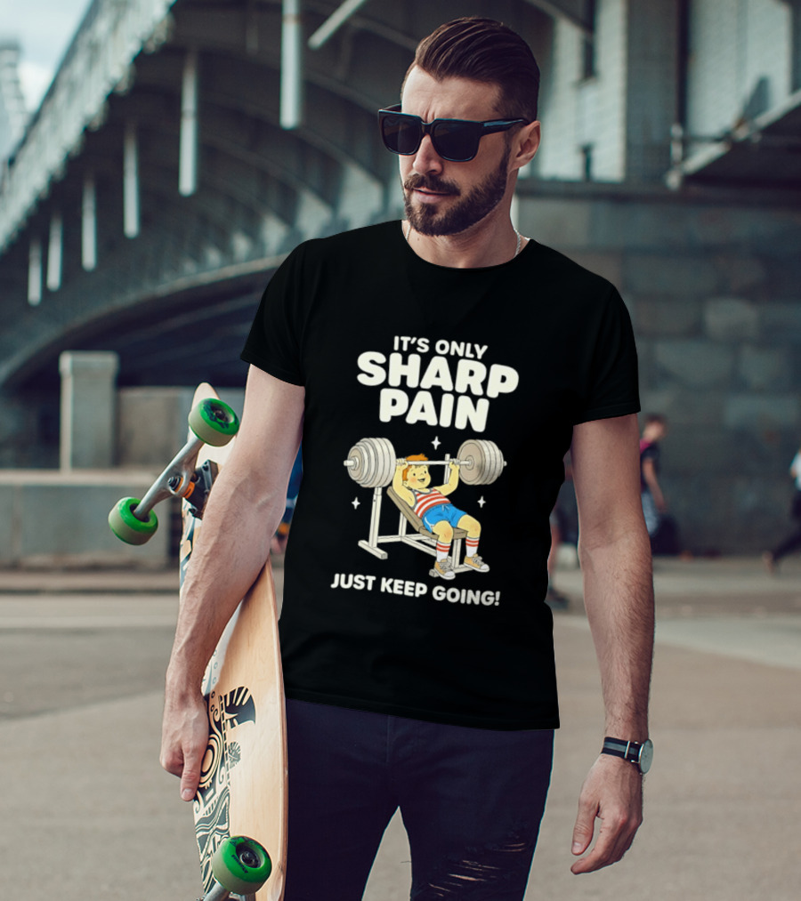 It's Only Sharp Pain Just Keep Going Weightlifting Motivation T-Shirt
