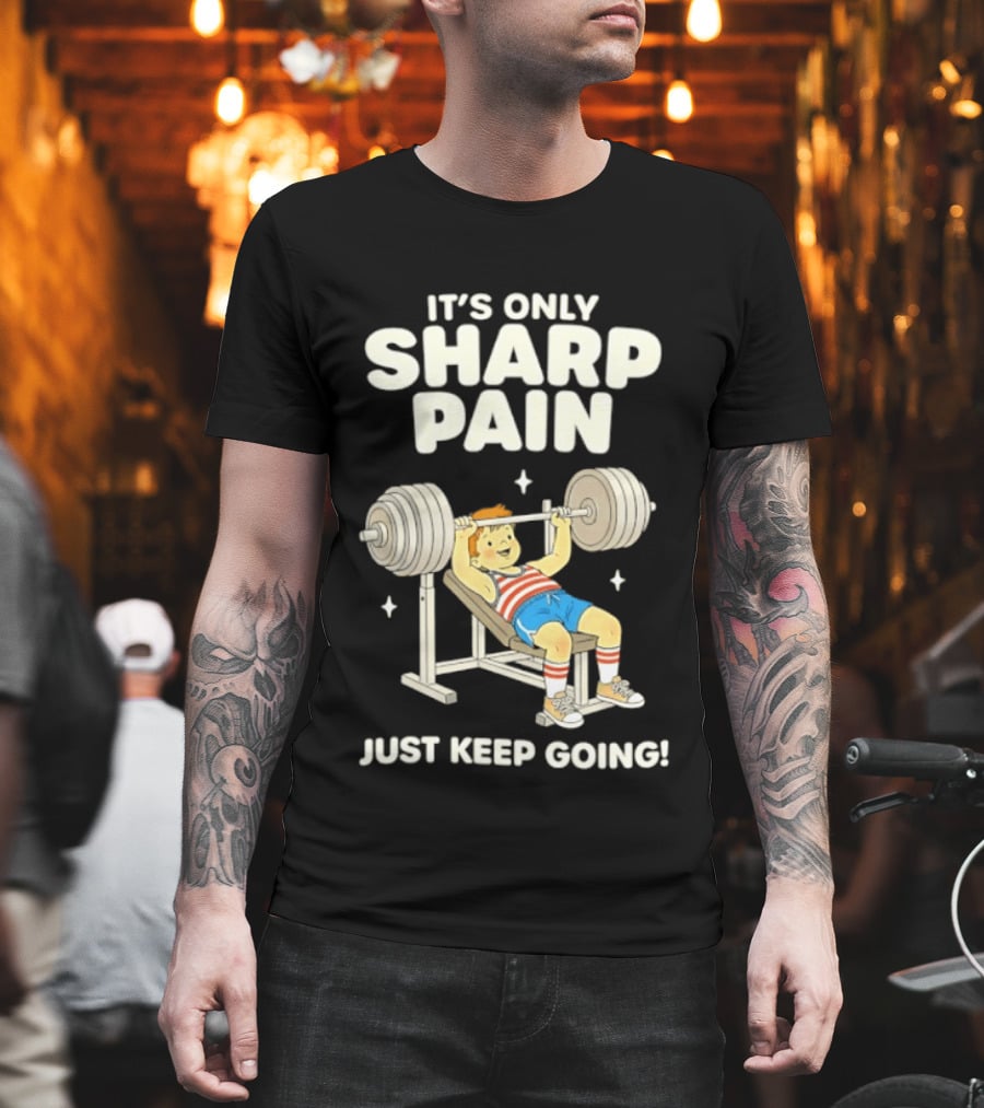 It's Only Sharp Pain Just Keep Going Weightlifting Motivation T-Shirt