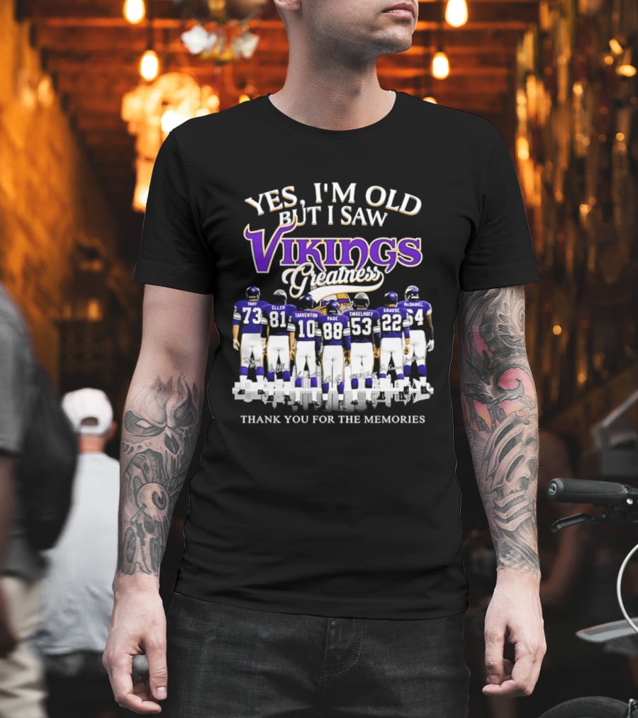 Yes I'm Old But I Saw Vikings Greatness Thank You For The Memories Tart Kellen Tarkenton Page Randle Birk Krause McDaniel T-Shirt