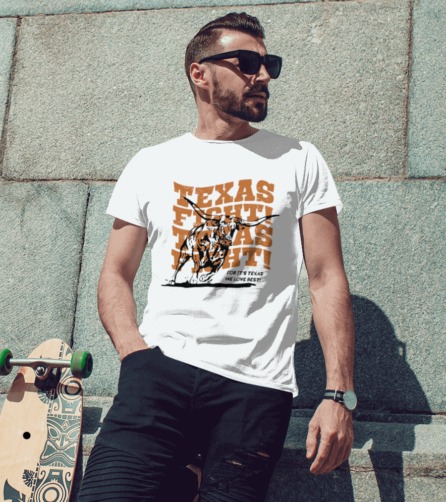Texas Fight Longhorns For It's Texas We Love Best T-Shirt