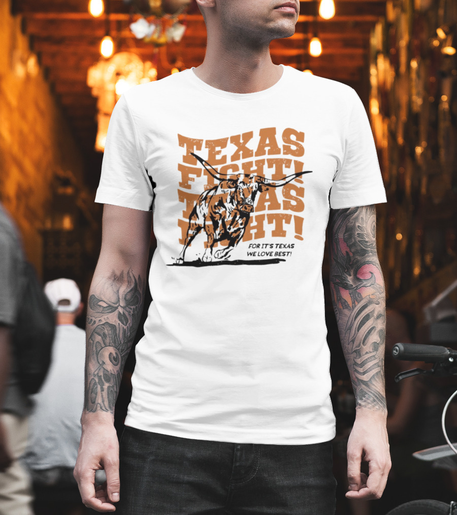 Texas Fight Longhorns For It's Texas We Love Best T-Shirt