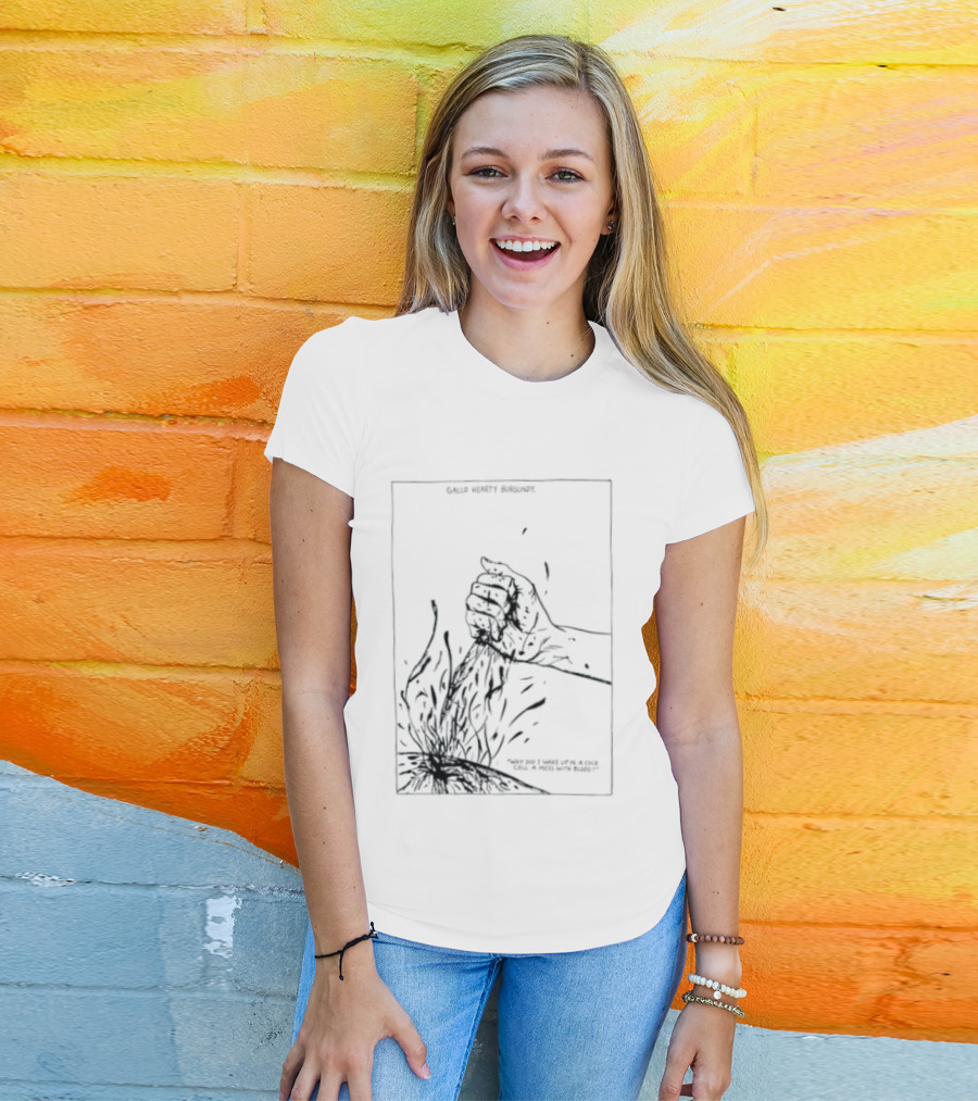 Gallo Hearty Burgundy Why Did I Wake Up In A Cold Cell A Mess With Blood T-Shirt
