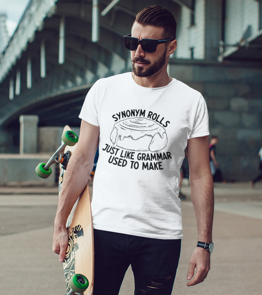 Synonym Rolls Just Like Grammar Used To Make T-Shirt