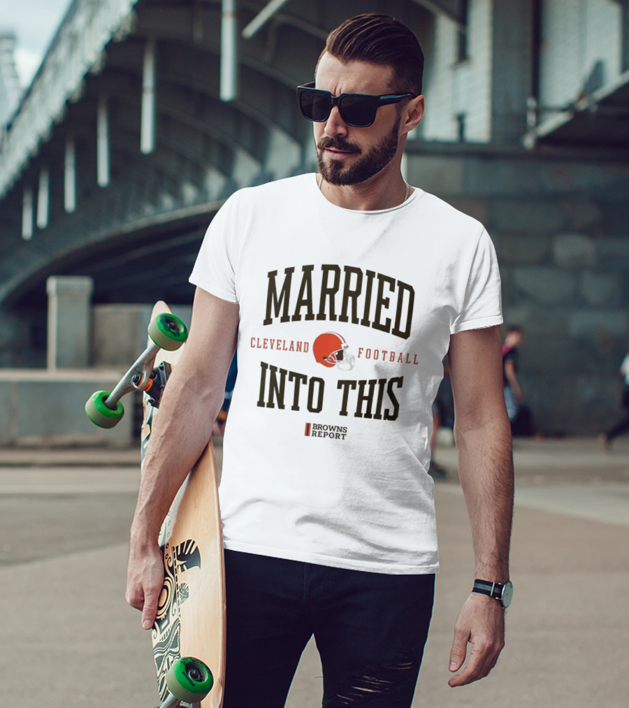 Married Into This Cleveland Football Browns Report T-Shirt