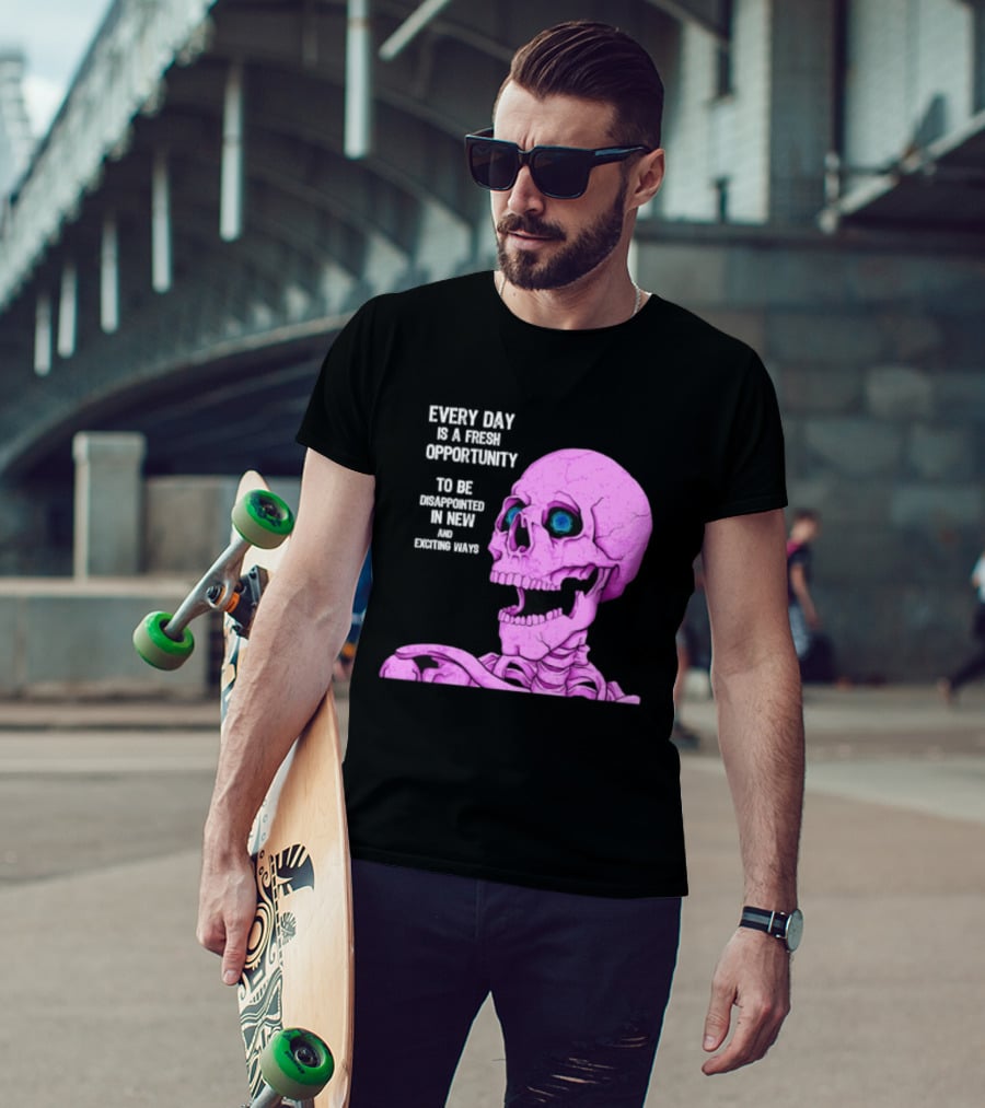 Every Day Is A Fresh Opportunity To Be Disappointed In New And Exciting Ways Pink Skeleton T-Shirt