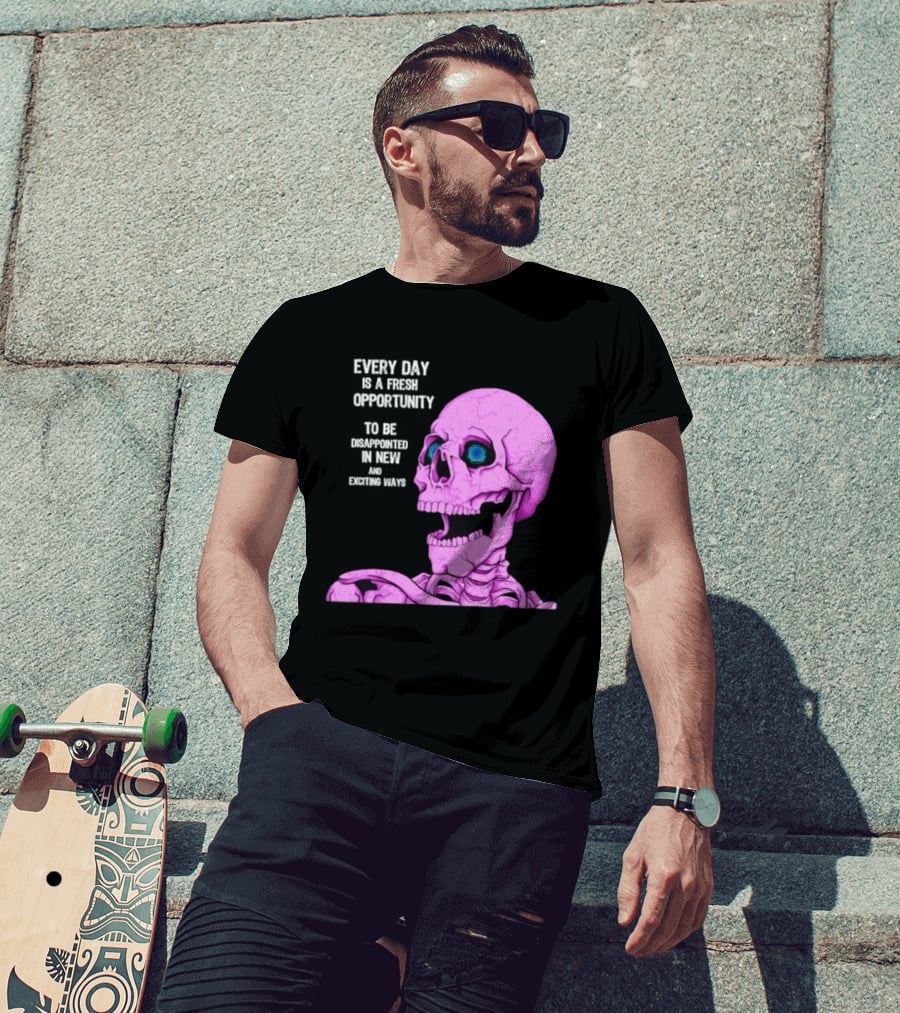 Every Day Is A Fresh Opportunity To Be Disappointed In New And Exciting Ways Pink Skeleton T-Shirt