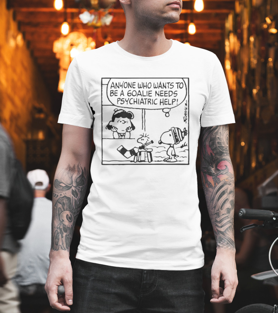 Peanuts Snoopy Anyone Who Wants To Be A Goalie Needs Psychiatric Help T-Shirt