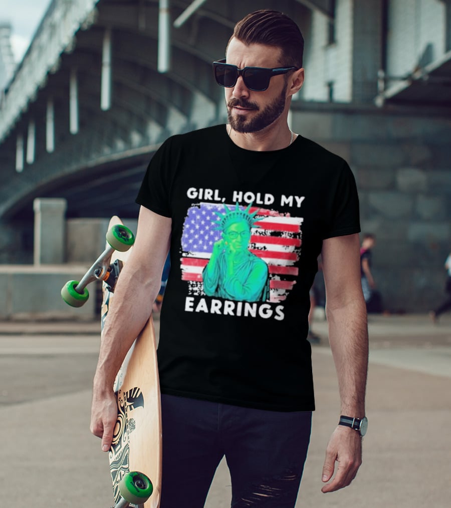 Girl Hold My Earrings Ruth Bader Ginsburg Statue Of Liberty USA Flag T-Shirt