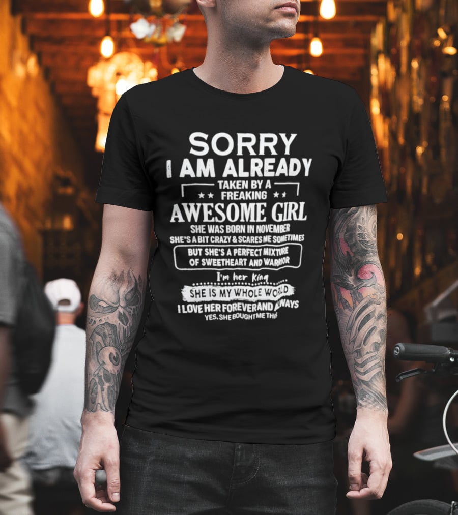 Sorry I Am Already Taken By A Freaking Awesome Girl Born In November Crazy Coworker Perfect Mixture Of Sweetheart And Warrior T-Shirt