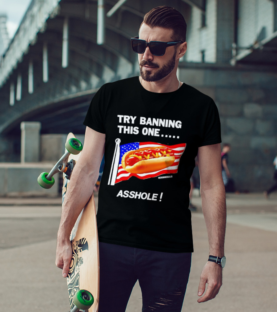 Try Banning This One American Flag Hot Dog Asshole T-Shirt