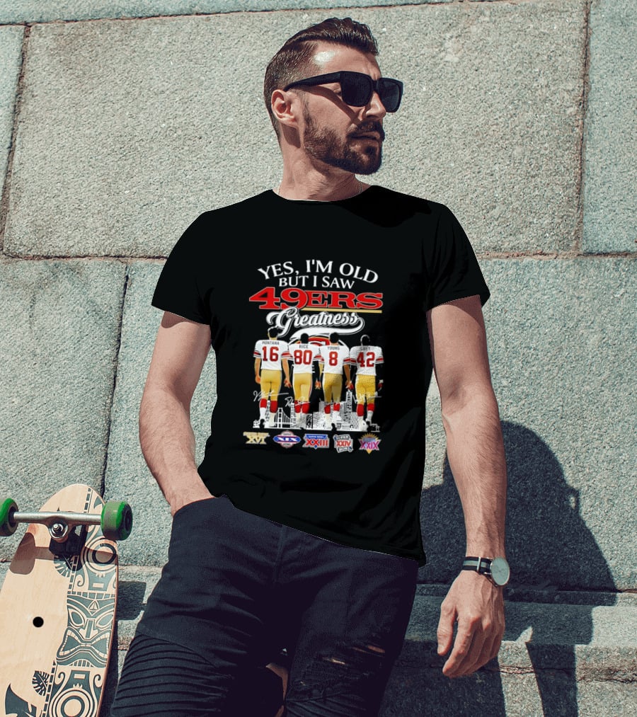 Yes I'm Old But I Saw 49ers Greatness Super Bowl Champions XX XVI XIX XXIV XXIX T-Shirt