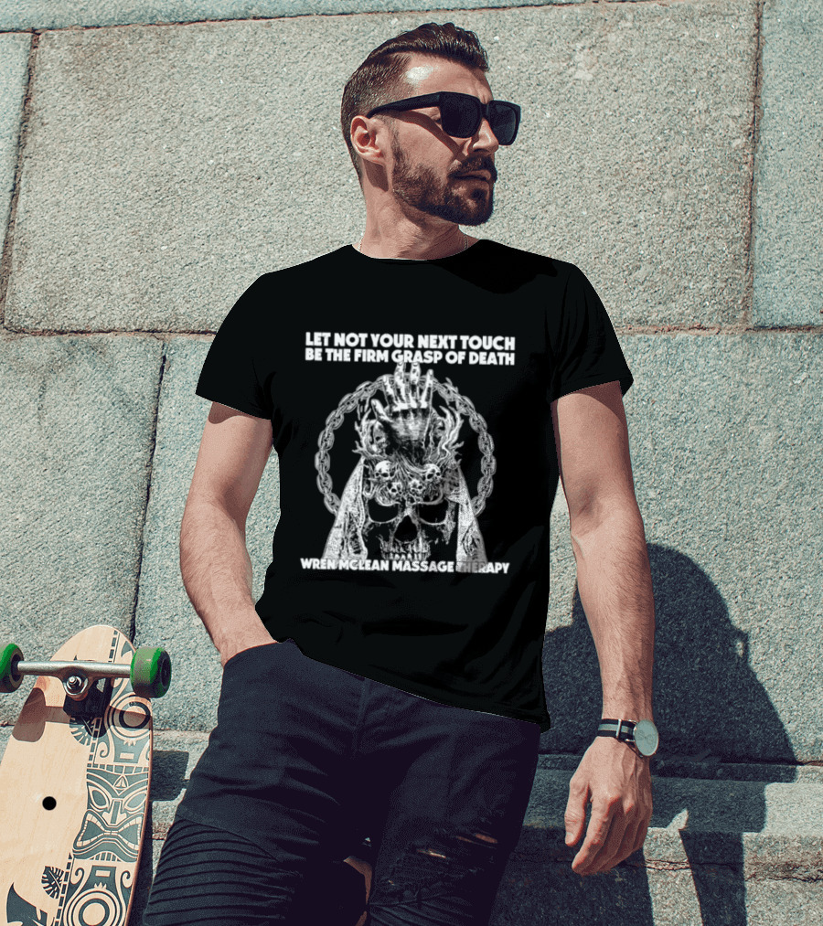 Let Not Your Next Touch Be The Firm Grasp Of Death Wren Mclean Massage Therapy Skull Wreath T-Shirt