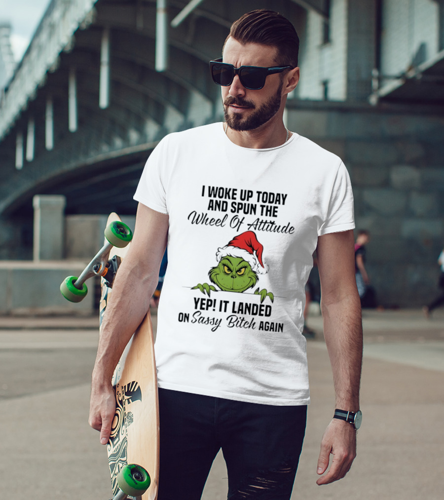 Grinch Christmas I Woke Up Today And Spun The Wheel Of Attitude Yep It Landed On Sassy Bitch Again T-Shirt