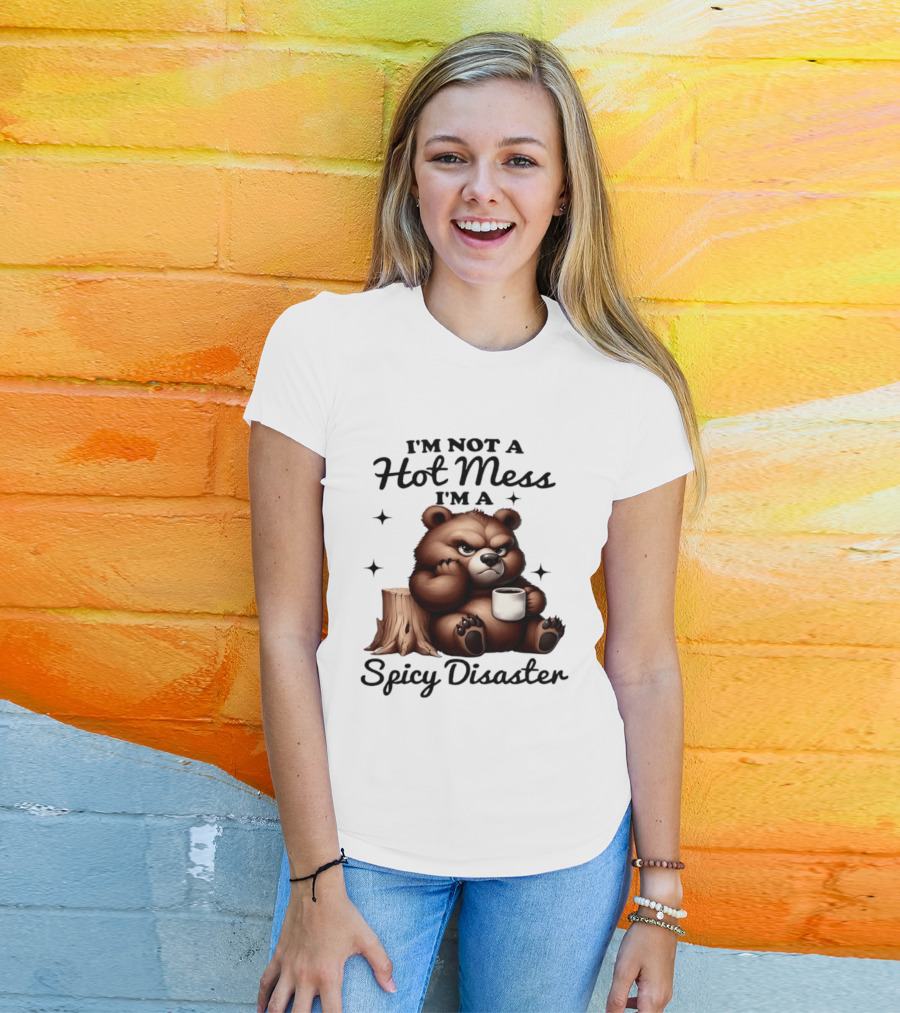 Bear I'm Not A Hot Mess I'm A Spicy Disaster Coffee Cute T-Shirt