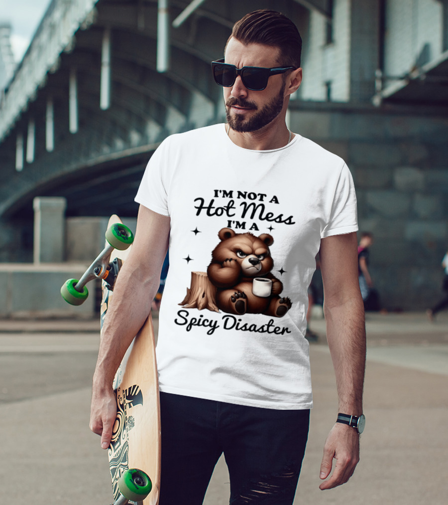 Bear I'm Not A Hot Mess I'm A Spicy Disaster Coffee Cute T-Shirt