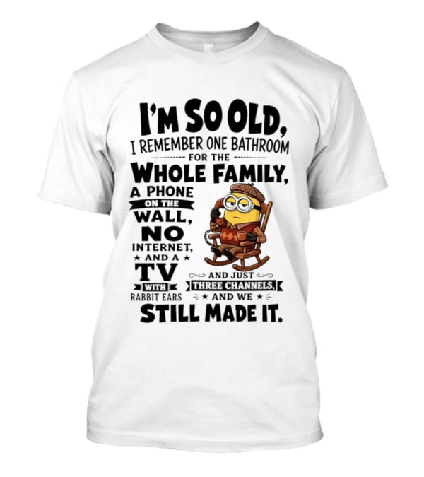 I'm So Old I Remember One Bathroom Minion Phone On Wall No Internet TV Rabbit Ears Three Channels T-Shirt