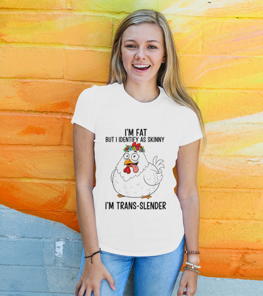 I'm Fat But I Identify As Skinny I'm Trans Slender Chicken Wearing Flower Crown T-Shirt