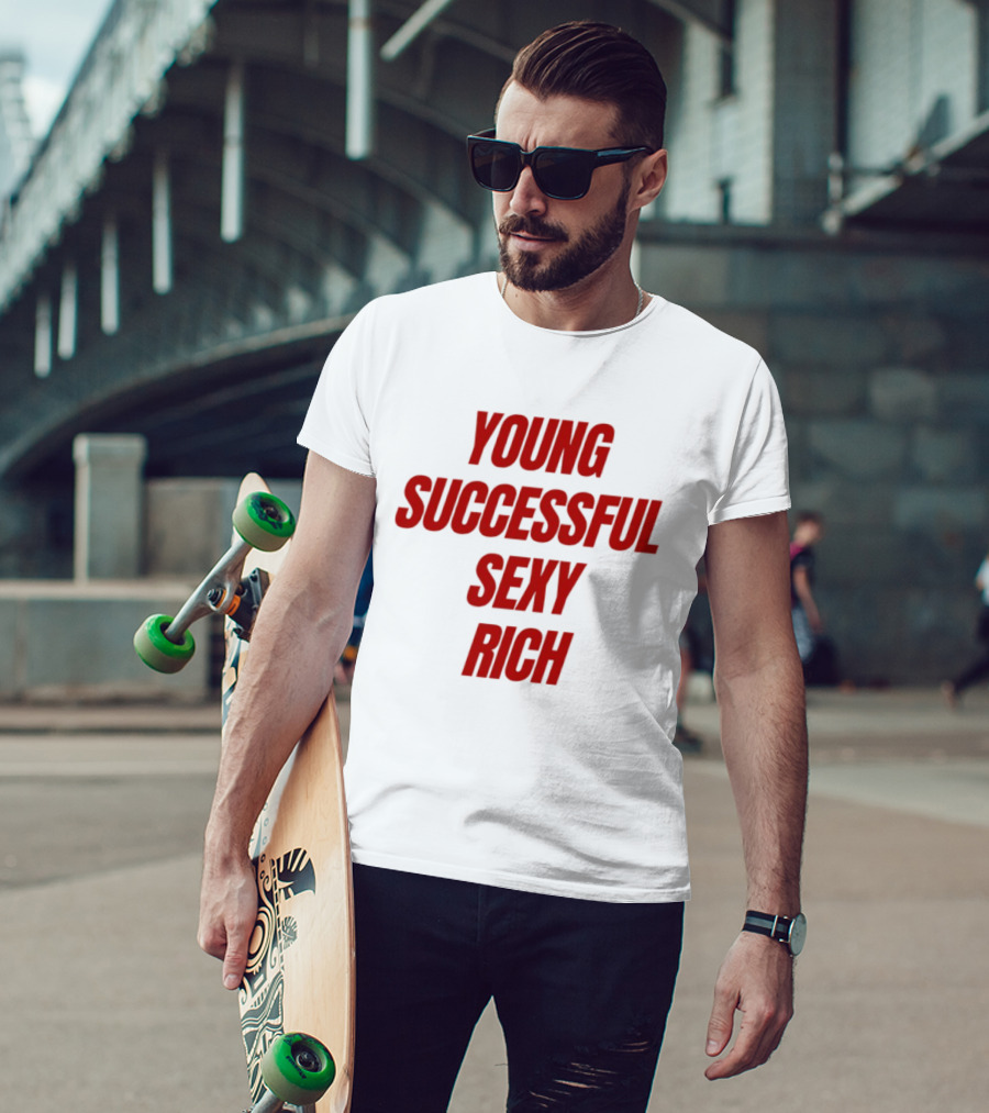 Young Successful Sexy Rich Bold Statement Motivation T-Shirt